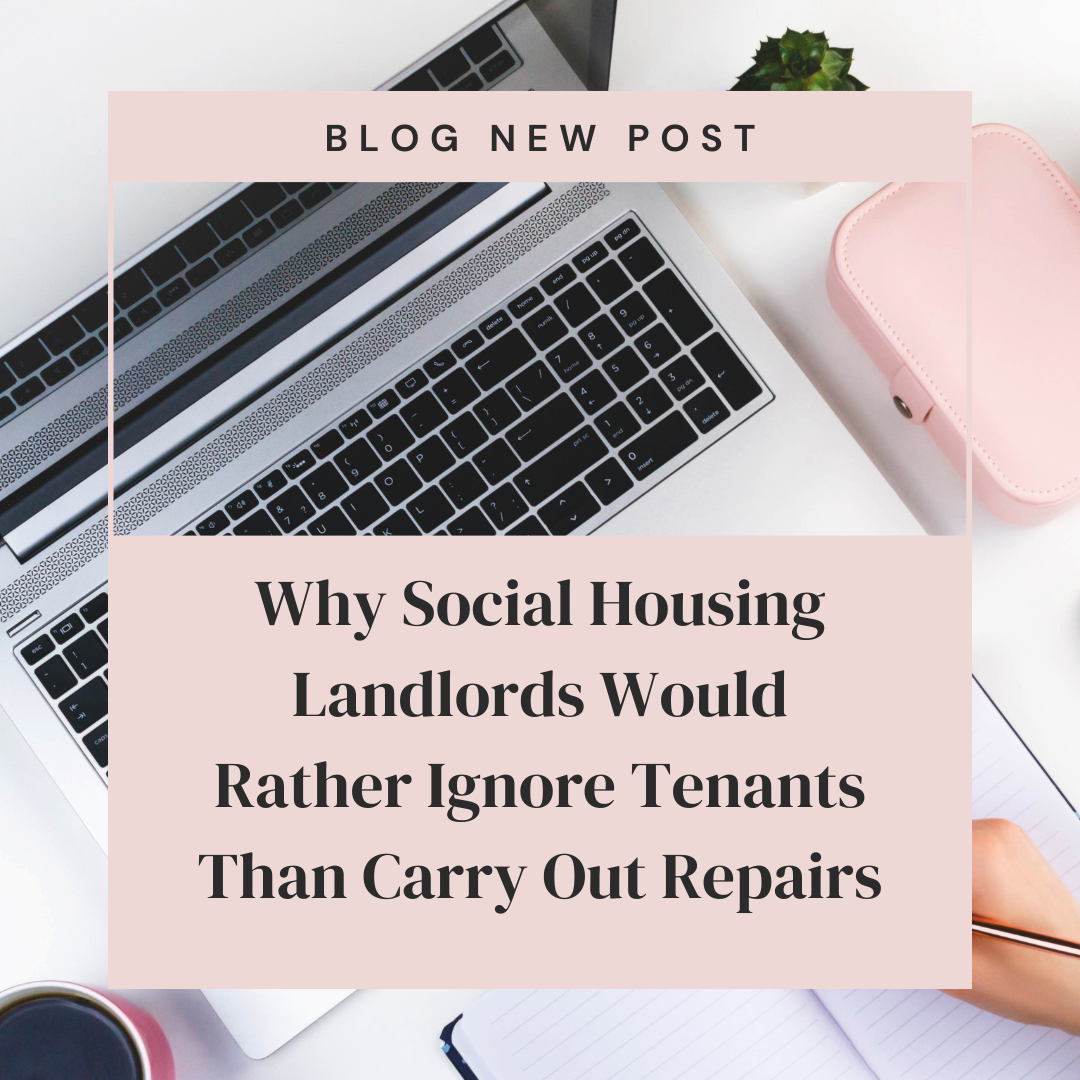 Why Social Housing Landlords Would Rather Ignore Tenants Than Carry Out Repairs